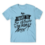 I want to be where the people aren’t Sky Blue Men's Tee for Antisocial, Funny