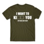 I want to ki… you Army Men's Tee for Funny, Sarcastic Humour