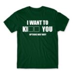 I want to ki… you Bottle Green Men's Tee for Funny, Sarcastic Humour