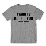 I want to ki… you Grey Melange Men's T-shirt for Funny, Sarcastic Humour