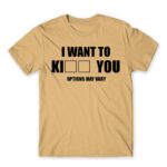 I want to ki… you Sand Men's T-shirt for Funny, Sarcastic Humour