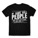 If guns kill people… Black Men's Tee for Funny, Sarcastic Humour