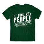 If guns kill people… Bottle Green Men's T-shirt for Funny, Sarcastic Humour