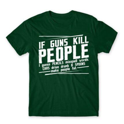 If guns kill people… Bottle Green Men's T-shirt for Funny, Sarcastic Humour