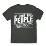 If guns kill people… Dark Grey Men's Tee for Funny, Sarcastic Humour