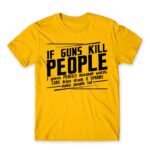 If guns kill people… Gold Men's Tee for Funny, Sarcastic Humour