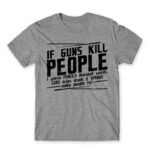 If guns kill people… Grey Melange Men's Tee for Funny, Sarcastic Humour