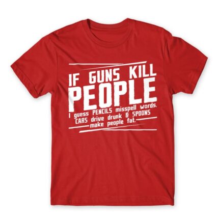 If guns kill people… Red Men's Tee for Funny, Sarcastic Humour