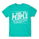 If guns kill people… Turquoise Men's T-shirt for Funny, Sarcastic Humour