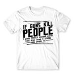 If guns kill people… White Men's Tee for Funny, Sarcastic Humour