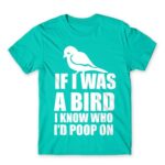 If I was a bird Turquoise Men's T-shirt for Funny, Sarcastic Humour