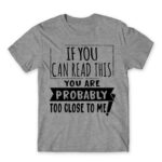 If you can read this, you’re probably too close Grey Melange Men's Tee for Antisocial, Funny