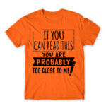 If you can read this, you’re probably too close Orange Men's T-shirt for Antisocial, Funny