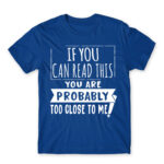If you can read this, you’re probably too close Royal Blue Men's T-shirt for Antisocial, Funny