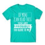 If you can read this, you’re probably too close Turquoise Men's T-shirt for Antisocial, Funny