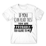 If you can read this, you’re probably too close White Men's Tee for Antisocial, Funny