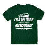 I’m a bus driver, what’s your superpower? Bottle Green Men's T-shirt for Bus Driver, Work