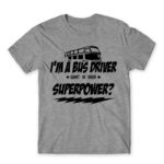 I’m a bus driver, what’s your superpower? Grey Melange Men's Tee for Bus Driver, Work