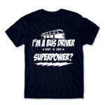 I’m a bus driver, what’s your superpower? Navy Men's Tee for Bus Driver, Work