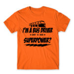 I’m a bus driver, what’s your superpower? Orange Men's Tee for Bus Driver, Work