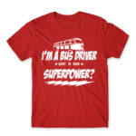 I’m a bus driver, what’s your superpower? Red Men's Tee for Bus Driver, Work