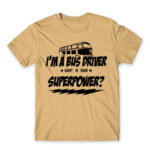 I’m a bus driver, what’s your superpower? Sand Men's Tee for Bus Driver, Work