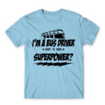 I’m a bus driver, what’s your superpower? Sky Blue Men's Tee for Bus Driver, Work