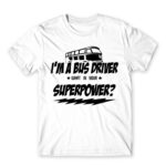 I’m a bus driver, what’s your superpower? White Men's Tee for Bus Driver, Work