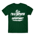 I’m a carpenter, what’s your superpower? Bottle Green Men's T-shirt for Carpenter, Work