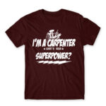 I’m a carpenter, what’s your superpower? Burgundy Men's Tee for Carpenter, Work