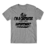 I’m a carpenter, what’s your superpower? Grey Melange Men's T-shirt for Carpenter, Work