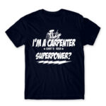 I’m a carpenter, what’s your superpower? Navy Men's Tee for Carpenter, Work