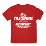 I’m a carpenter, what’s your superpower? Red Men's Tee for Carpenter, Work