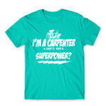 I’m a carpenter, what’s your superpower? Turquoise Men's T-shirt for Carpenter, Work