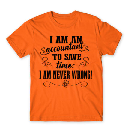 I’m never wrong – Accountant Orange Men's T-shirt for Accountant, Work