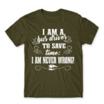I’m never wrong – Bus driver Army Men's T-shirt for Bus Driver, Work