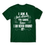 I’m never wrong – Bus driver Bottle Green Men's Tee for Bus Driver, Work