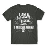 I’m never wrong – Bus driver Dark Grey Men's Tee for Bus Driver, Work