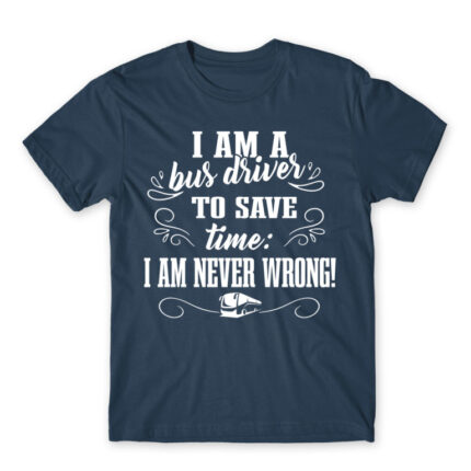 I’m never wrong – Bus driver Denim Men's T-shirt for Bus Driver, Work