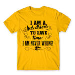 I’m never wrong – Bus driver Gold Men's Tee for Bus Driver, Work