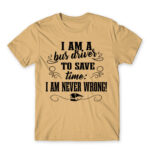 I’m never wrong – Bus driver Sand Men's Tee for Bus Driver, Work
