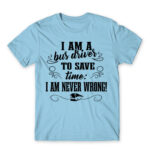 I’m never wrong – Bus driver Sky Blue Men's T-shirt for Bus Driver, Work