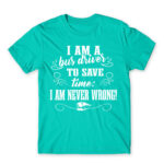 I’m never wrong – Bus driver Turquoise Men's T-shirt for Bus Driver, Work