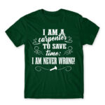I’m Never Wrong – Carpenter Bottle Green Men's Tee for Carpenter, Work