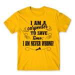 I’m Never Wrong – Carpenter Gold Men's Tee for Carpenter, Work