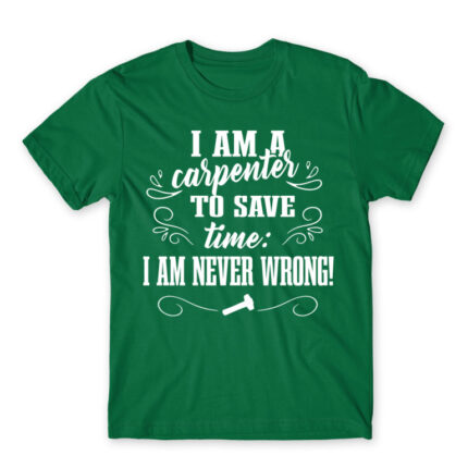 I’m Never Wrong – Carpenter Kelly Green Men's T-shirt for Carpenter, Work