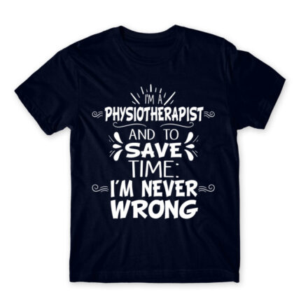 I’m Never Wrong – Physiotherapist Navy Men's Tee for Physiotherapist, Work