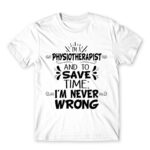 I’m Never Wrong – Physiotherapist White Men's Tee for Physiotherapist, Work