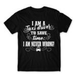 I’m never wrong – Taxi Driver Black Men's T-shirt for Taxi Driver, Work