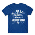 I’m never wrong – Taxi Driver Royal Blue Men's Tee for Taxi Driver, Work